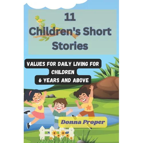 11 Children's Short Stories: Values for Daily Living for Children 6 Years and Above
