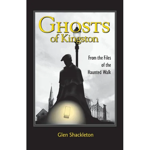 Ghosts of Kingston: From the Files of the Haunted Walk