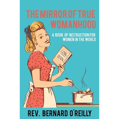 The Mirror of True Womanhood: A Book of Instruction for Women in the World