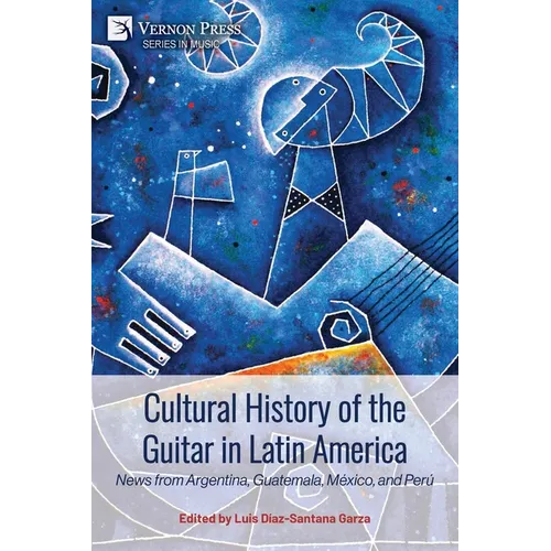 Cultural History of the Guitar in Latin America: News from Argentina, Guatemala, México, and Perú