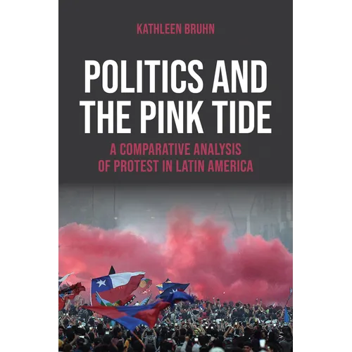 Politics and the Pink Tide: A Comparative Analysis of Protest in Latin America