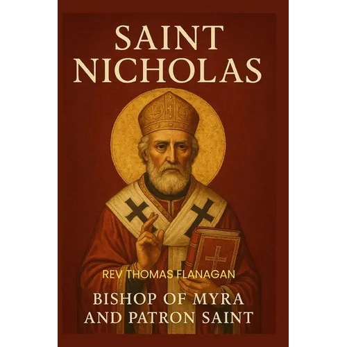 Saint Nicholas: Bishop of Myra and Patron Saint