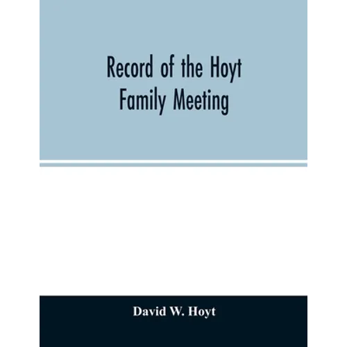 Record of the Hoyt family meeting: held at Stamford, Connecticut, June 20 and 21, 1866