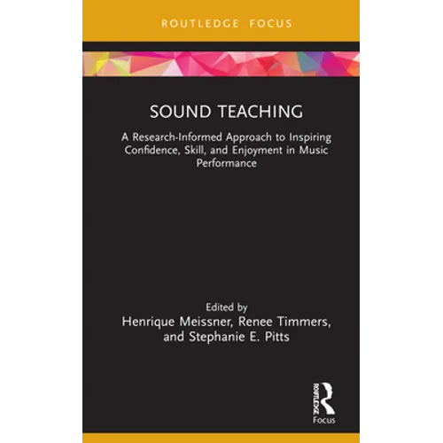 Sound Teaching: A Research-Informed Approach to Inspiring Confidence, Skill, and Enjoyment in Music Performance