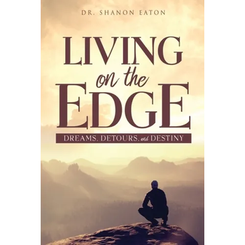 Living on the Edge: Dreams, Detours, and Destiny