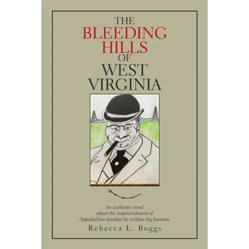 The Bleeding Hills of West Virginia: An Authentic Novel About the Impoverishment of Appalachian Families by Ruthless Big Business