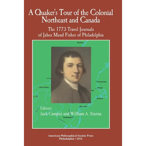 A Quaker's Tour of the Colonial Northeast and Canada: The 1773 Travel Journals of Jabez Maud Fisher of Philadelphia Transactions, American Philosophic