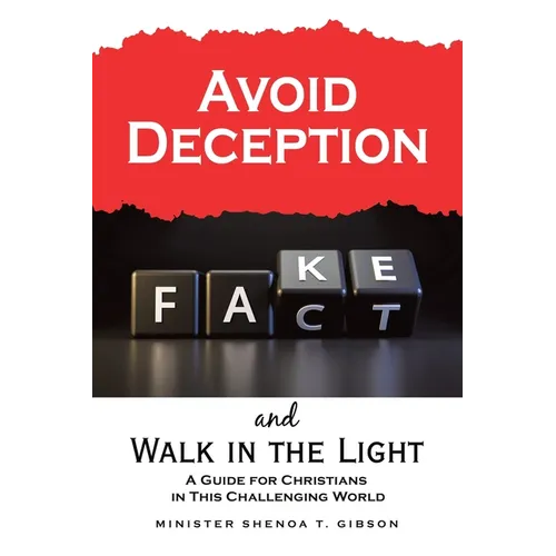Avoid Deception and Walk in the Light: A Guide for Christians in This Challenging World
