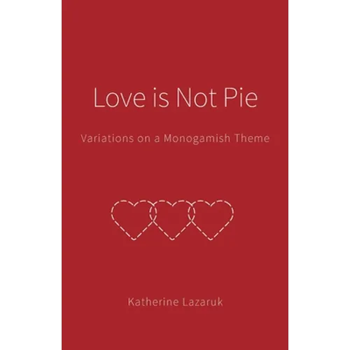 Love is Not Pie: Variations on a Monogamish Theme