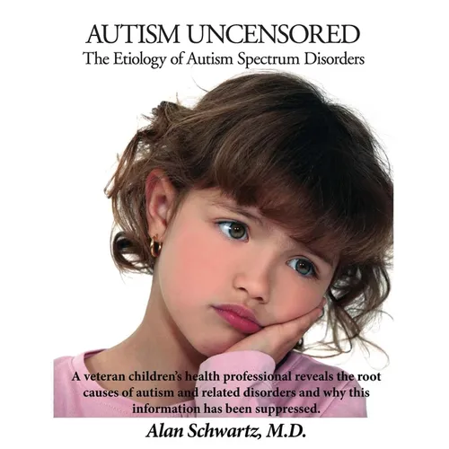 Autism Uncensored: The Etiology of Autism Spectrum Disorders