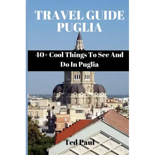 Travel Guide Puglia 2023: 40+ Cool Things To See And Do In Puglia