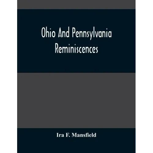 Ohio And Pennsylvania Reminiscences: Illustrations From Photographs Taken Mainly In Mahoning, Columbiana And Beaver Counties, 1880 To 1916