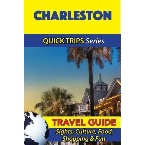 Charleston Travel Guide (Quick Trips Series): Sights, Culture, Food, Shopping & Fun