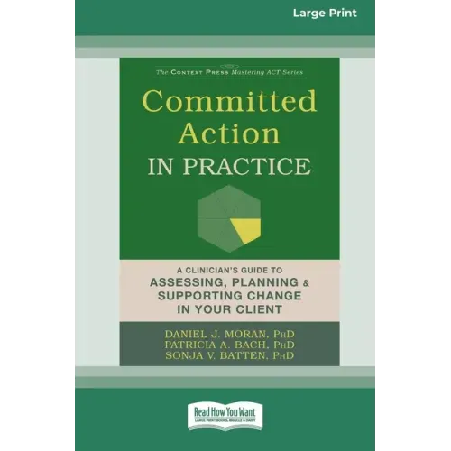 Committed Action in Practice: A Clinician's Guide to Assessing, Planning, and Supporting Change in Your Client (16pt Large Print Edition)
