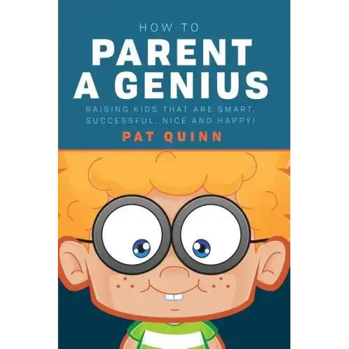 How to Parent a Genius: Raising Kids that are Smart, Successful, Nice and Happy!