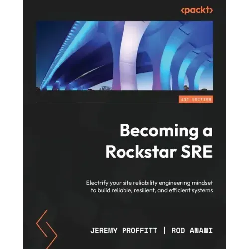 Becoming a Rockstar SRE: Electrify your site reliability engineering mindset to build reliable, resilient, and efficient systems