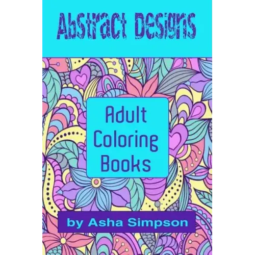 Adult Coloring Books: Abstract Designs: Including Coloring Tips for Better Results