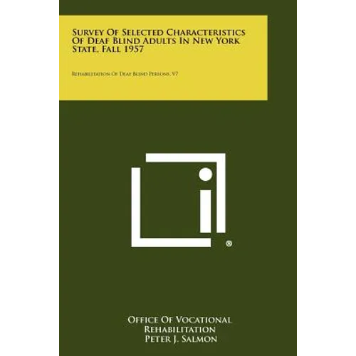 Survey Of Selected Characteristics Of Deaf Blind Adults In New York State, Fall 1957: Rehabilitation Of Deaf Blind Persons, V7