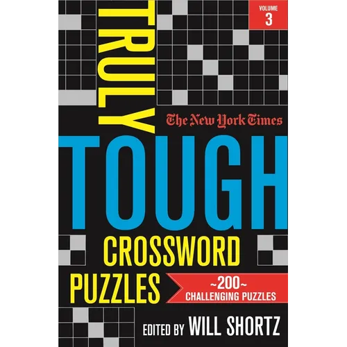 The New York Times Truly Tough Crossword Puzzles, Volume 3: 200 Challenging Puzzles