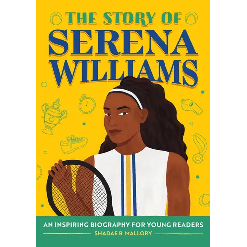 The Story of Serena Williams: An Inspiring Biography for Young Readers