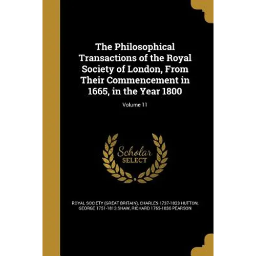 The Philosophical Transactions of the Royal Society of London, From Their Commencement in 1665, in the Year 1800; Volume 11