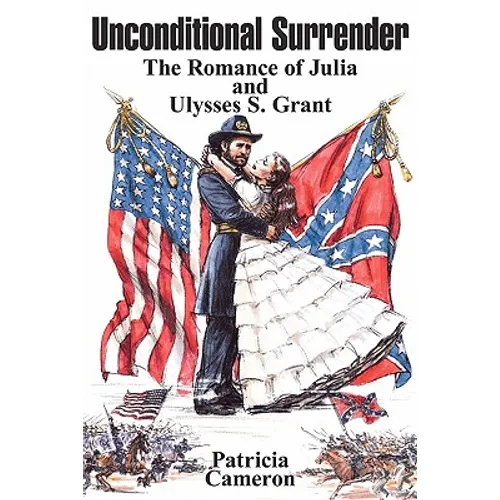 Unconditional Surrender: The Romance of Julia and Ulysses S. Grant