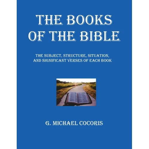 The Books of The Bible: The Subject, Structure, Situation, and Signification Verses of Each Book