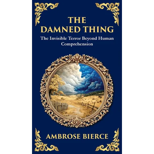 The Damned Thing: : A Classic American Horror Tale - The Unseen, the Unknown, the Unspeakable (Deluxe Hardbound Edition)