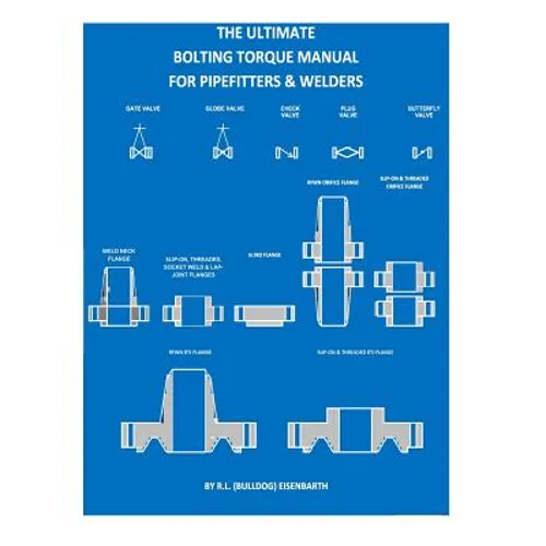 The "ULTIMATE" Bolting Torque Manual For Torque Procedures For Pipefitters