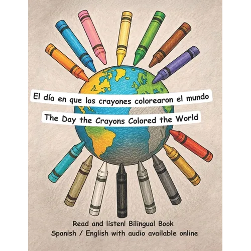The Day the Crayons Colored the World - El día en que los crayones colorearon el mundo: Bilingual Book in Spanish and English