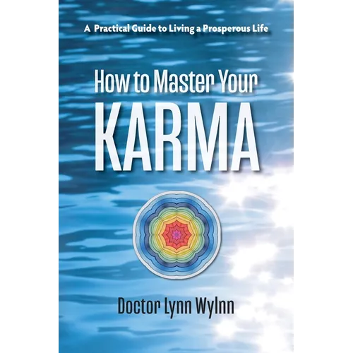 How to Master Your Karma: A Practical Guide to Living a Prosperous Life