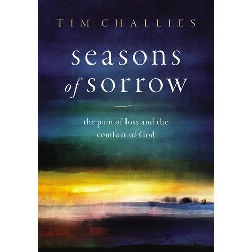 Seasons of Sorrow: The Pain of Loss and the Comfort of God