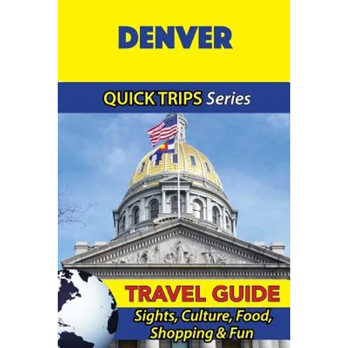 Denver Travel Guide (Quick Trips Series): Sights, Culture, Food, Shopping & Fun