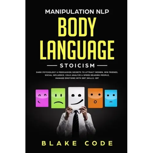 Manipulation NLP Body Language Stoicism: Dark Psychology & Persuasion Secrets to Attract Woman, Win Friends, Social Influence. Cold Analyze & Speed Re
