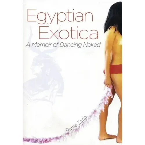 Egyptian Exotica: A Memoir of Dancing Naked