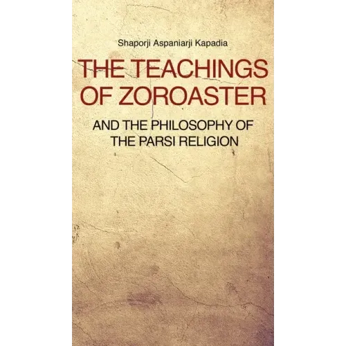 The Teachings of Zoroaster and the philosophy of the Parsi religion