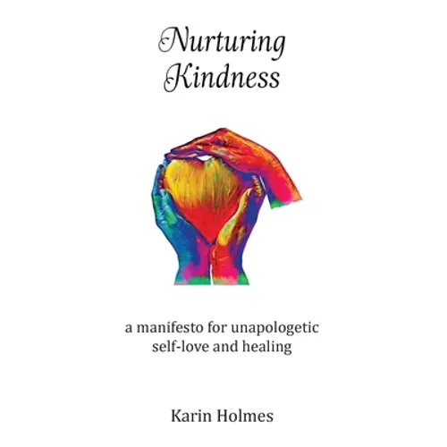 Nurturing Kindness: a manifesto for unapologetic self-love and healing