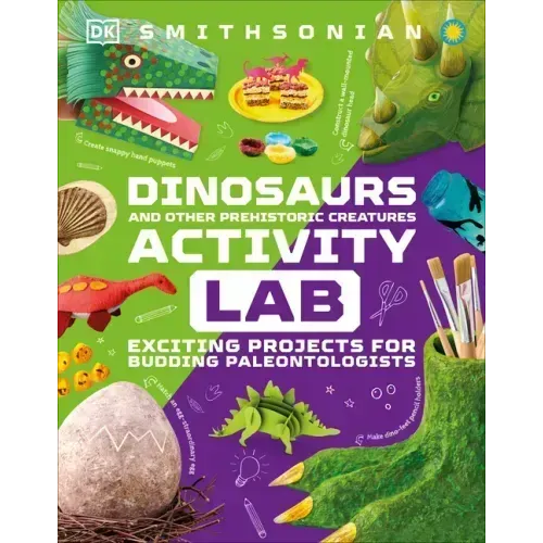 Dinosaur and Other Prehistoric Creatures Activity Lab: Exciting Projects for Exploring the Prehistoric World