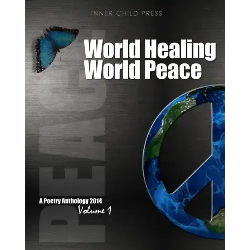 World Healing World Peace Volume I: a poetry anthology