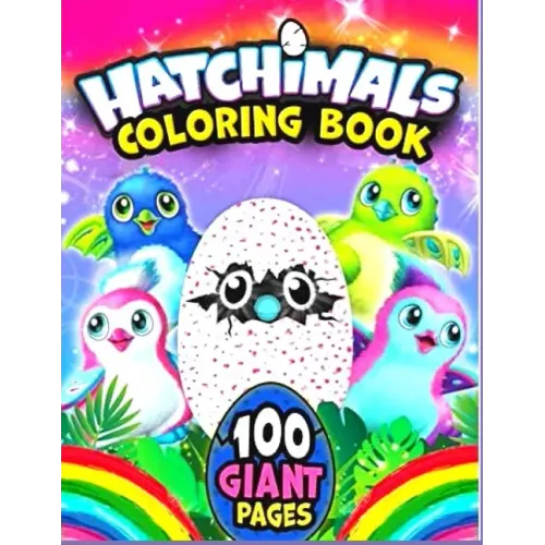 CHatchimals coloring book 100GIANT PAGES: Anxiety Hatchimals Coloring Books For Adults And Kids Relaxation And Stress Relief
