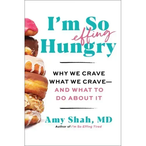 I'm So Effing Hungry: Why We Crave What We Crave - And What to Do about It