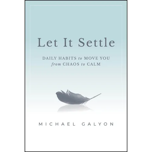 Let It Settle: Daily Habits to Move You from Chaos to Calm