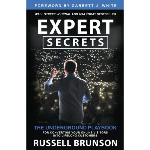 Expert Secrets: The Underground Playbook for Converting Your Online Visitors Into Lifelong Customers