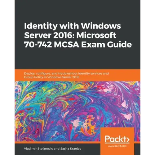 Identity with Windows Server 2016: Microsoft 70-742 MCSA Exam Guide
