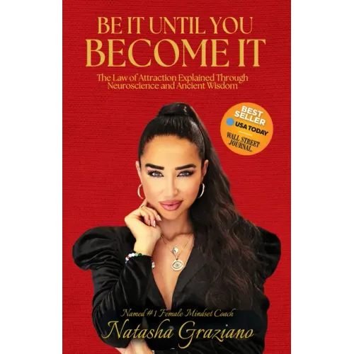 Be It Until You Become It: The Law of Attraction Explained Through Neuroscience and Ancient Wisdom