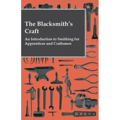 The Blacksmith's Craft - An Introduction to Smithing for Apprentices and Craftsmen