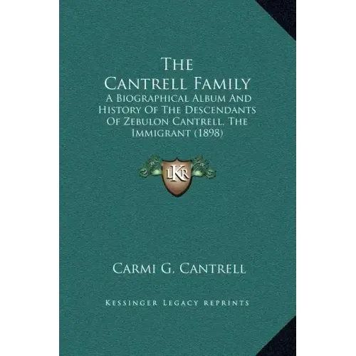 The Cantrell Family: A Biographical Album and History of the Descendants of Zebulon Cantrell, the Immigrant (1898)