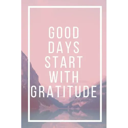 Good Days Start With Gratitude