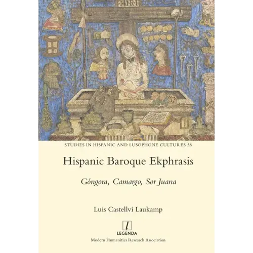 Hispanic Baroque Ekphrasis: Góngora, Camargo, Sor Juana