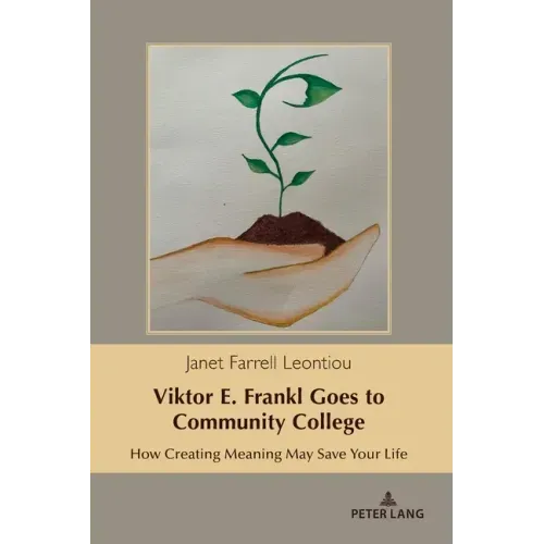 Viktor E. Frankl Goes to Community College: How Creating Meaning May Save Your Life